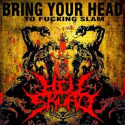 Hell Skuad : Bring Your Head to Fucking Slam